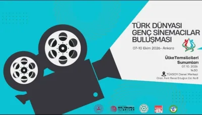 Türk Dünyası Genç Sinemacıları Ankara’da Buluşuyor
