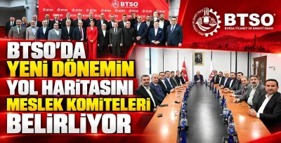 BTSO’da yeni dönemin yol haritasını meslek komiteleri belirliyor